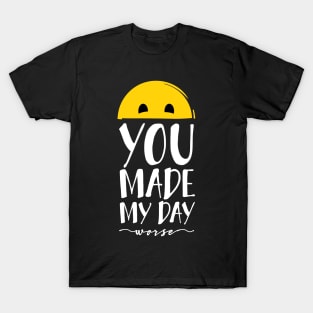 You made my day... worse T-Shirt